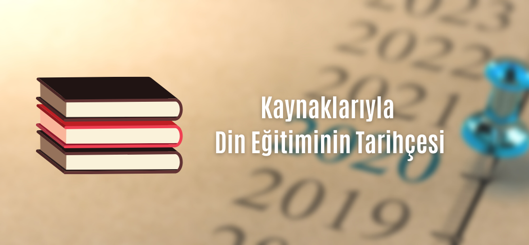 Kaynaklarıyla Din Eğitiminin Tarihçesi